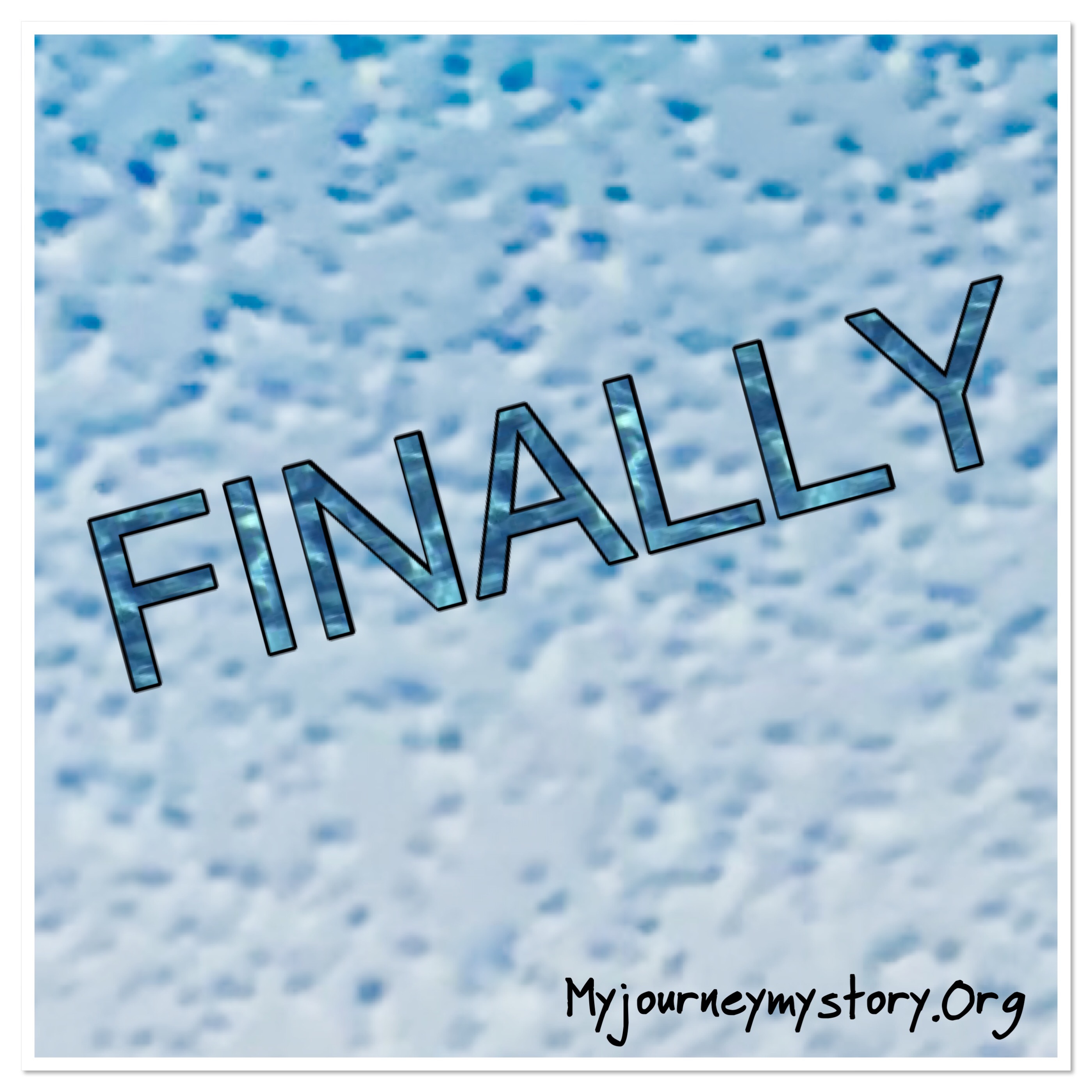 Finally – My Journey, My Story